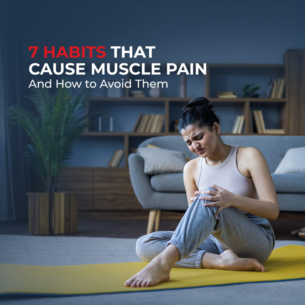 7 Habits That Cause Muscle Pain and How to Avoid Them