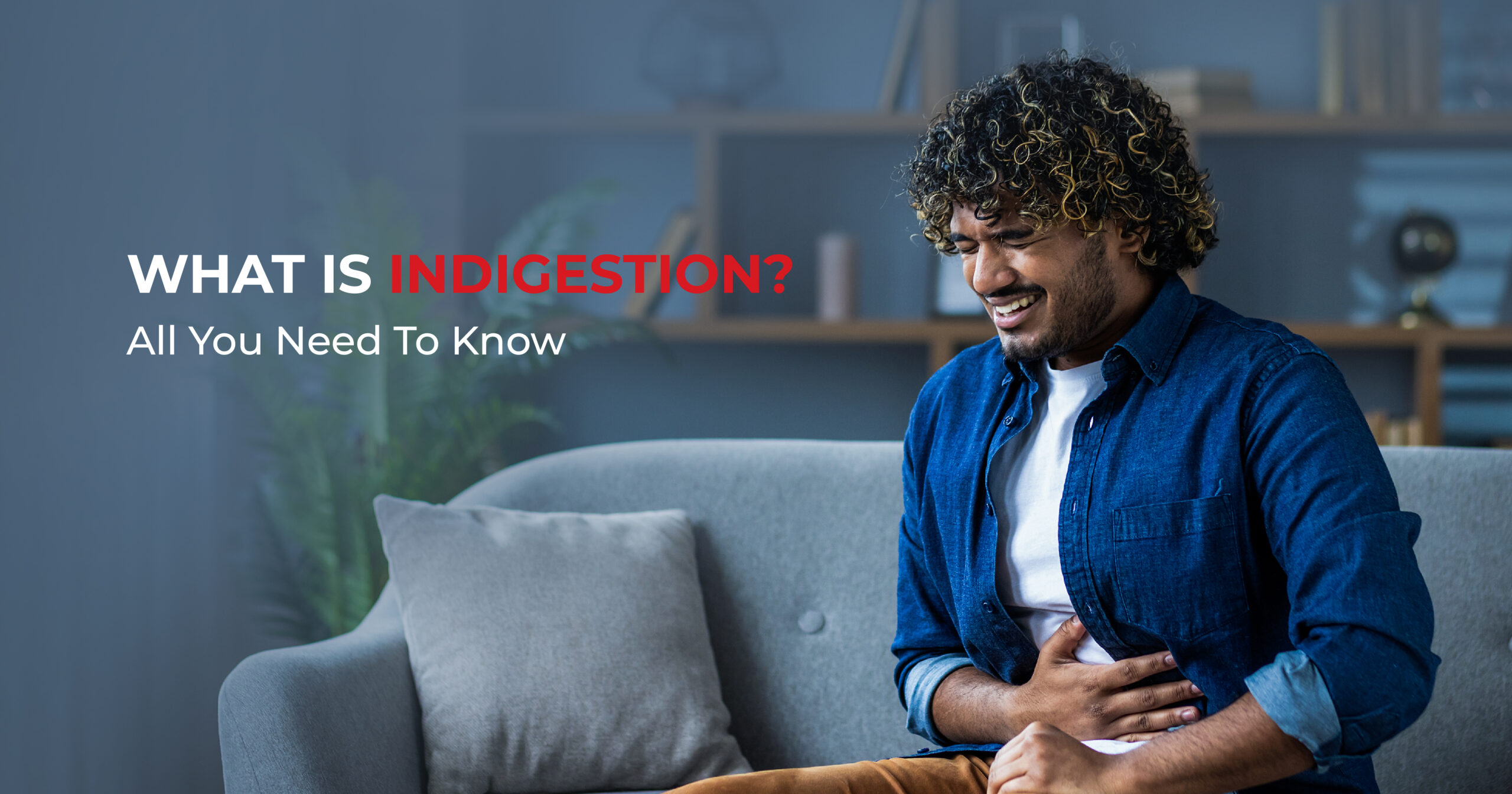 Indigestion Causes, Symptoms and Remedies