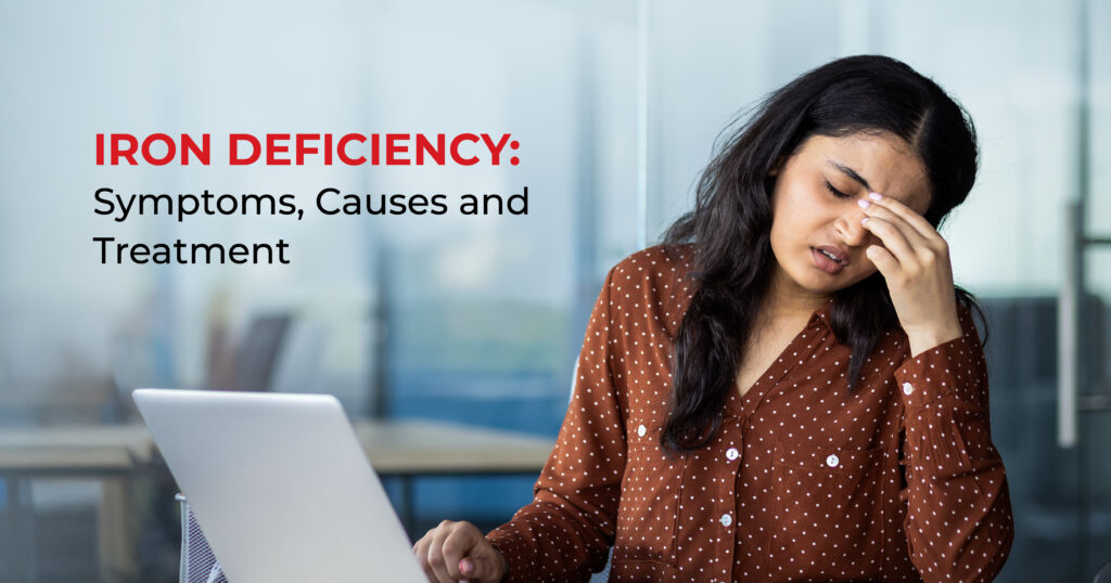 Iron Deficiency Symptoms, Causes and Treatment